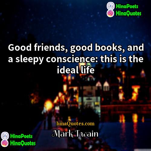 Mark Twain Quotes | Good friends, good books, and a sleepy
